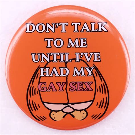 Don T Talk To Me Until I Ve Had My Gay Sex Pins Fat Cat Button