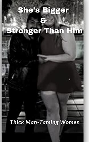Shes Bigger And Stronger Than Him Thick Man Taming Women