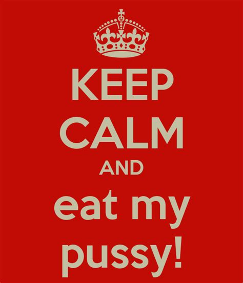 Keep Calm And Eat My Pussy Poster Shirmika Keep Calm O Matic
