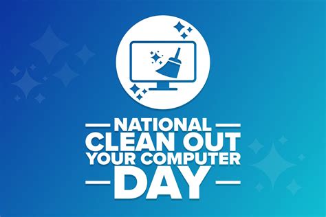 National Clean Out Your Computer Day Are You Ready Louisville Geek