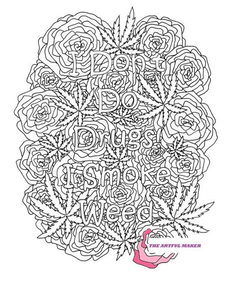 First up is this wonderful flowers printable and second up is a. I Don't Do Drugs I Smoke Weed Adult Coloring Page by