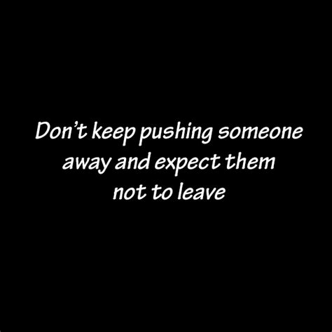 Push Me Away Quotes Real Relationship Quotes Adulting Quotes