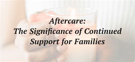 Aftercare The Significance Of Continued Support For Families Econdolence