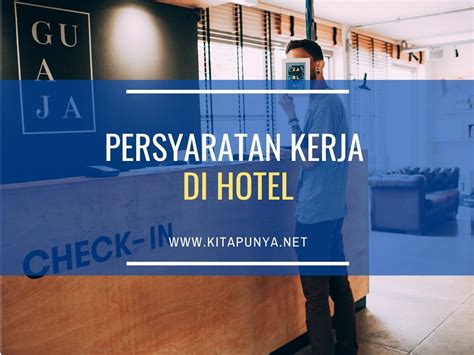 Di zaman modern seperti sekarang ini, kebutuhan akan alat dan benda penunjang kehidupan kian dibutuhkan. Persyaratan Kerja Di Hotel Lengkap Untuk Semua Bagian - Kita Punya