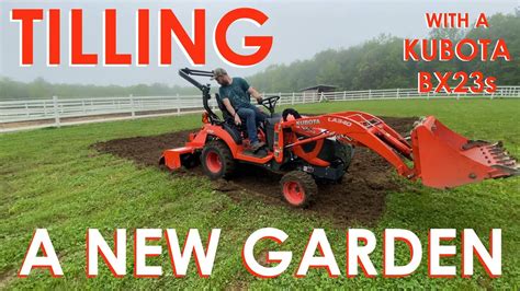 Tilling A New Garden With A Kubota Bx23s And Rta1250 Youtube