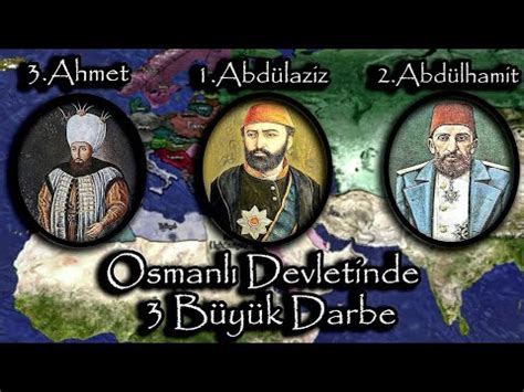 Osmanlı Tarihindeki 3 Büyük Darbe 3 Ahmet 1 Abdülaziz 2