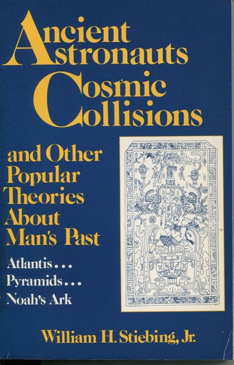 Ancient Astronauts Cosmic Collisions And Other Popular Theories About