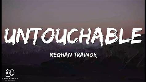 Meghan Trainor Untouchable Lyrics No Youtube