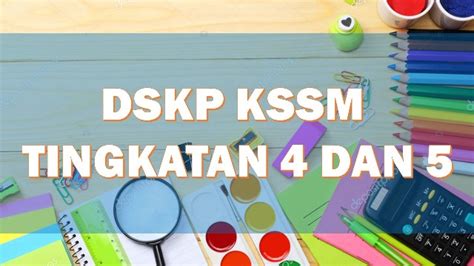 Muat Turun / Download DSKP KSSM Tingkatan 4 dan 5 Terkini 2019