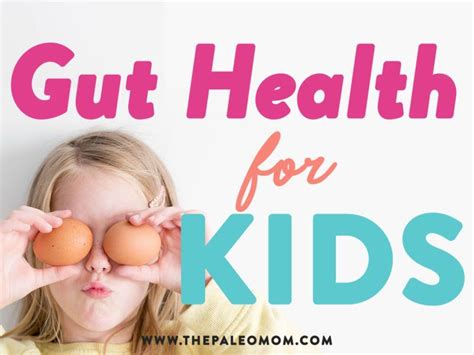 Gut Health For Kids ~ The Paleo Mom Healthy Gut Healthy Kids Healthy