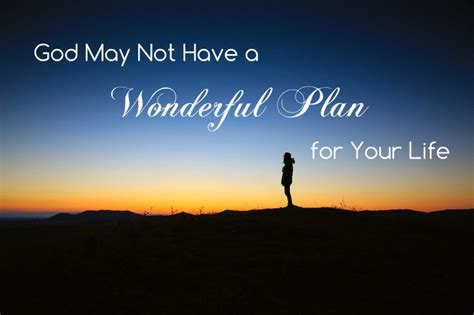 God May Not Have A Wonderful Plan For Your Life