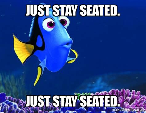 Just Stay Seated Just Stay Seated Dory From Nemo 5 Second Memory