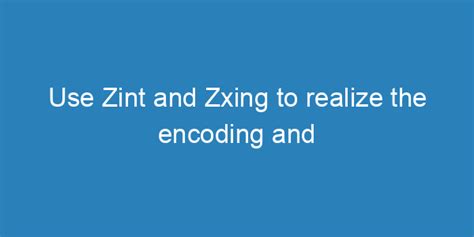 Use Zint And Zxing To Realize The Encoding And Decoding Of Qr Codes
