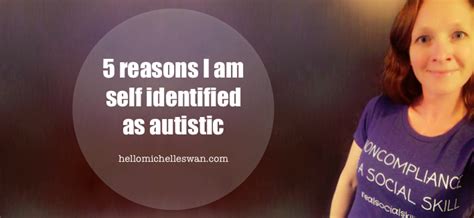 5 Reasons I Am Self Identified As Autistic Hello Michelle Swan
