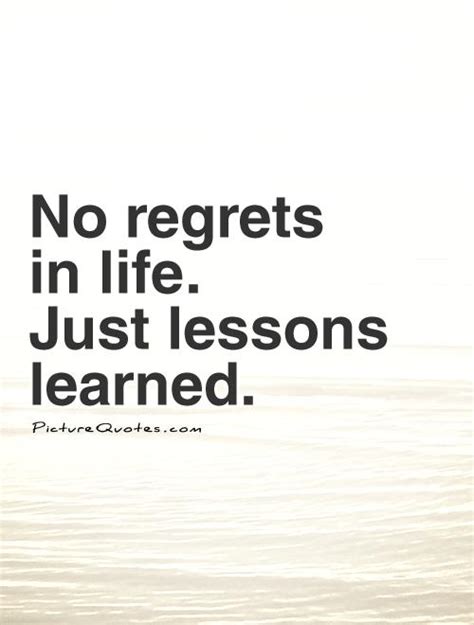 No Regrets In Life Just Lessons Learned Picture Quotes