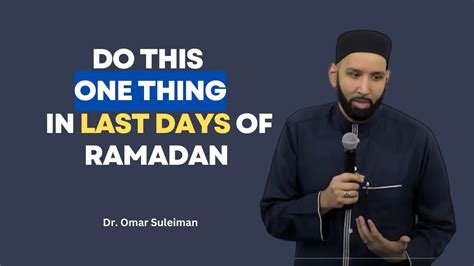 Do This One Thing In Last Days Of Ramadan Dr Omar Suleiman Ramadan