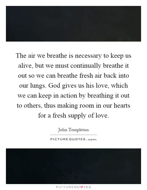 The Air We Breathe Is Necessary To Keep Us Alive But We Must