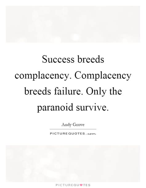 They dream of success and social recognition without hard work. Success breeds complacency. Complacency breeds failure. Only the... | Picture Quotes