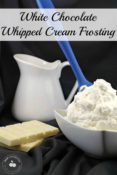 White Chocolate Whipped Cream Frosting Ganache Food Meanderings