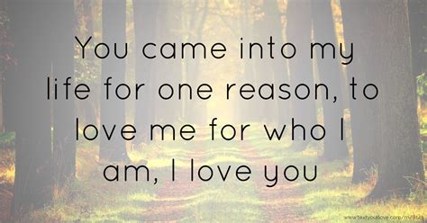 You Came Into My Life For One Reason To Love Me For Text Message