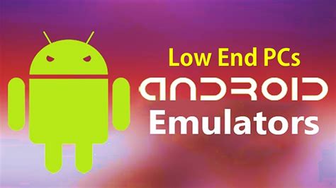5 Best Android Emulator For Low End Pc With System Requirement