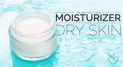 The Best Daily Care Moisturizer For Dry Skin Positive Health Wellness
