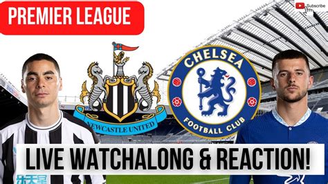 Newcastle 1 0 Chelsea Live Watchalong And Match Reaction Youtube
