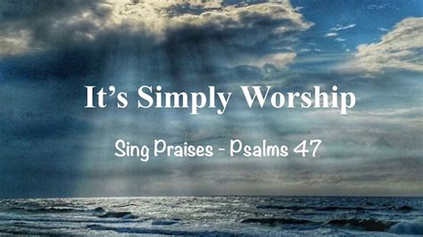 Sing Praises Psalms 47 Youtube