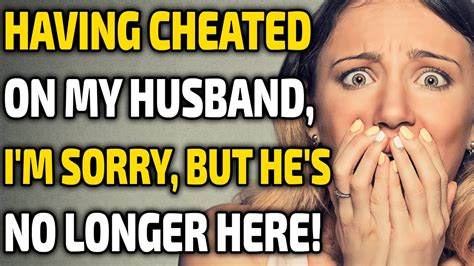 Having Cheated On My Husband Im Sorry But Hes No Longer Here Relationship Advice