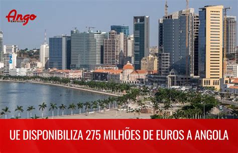 Disponibilizado 275 Milhões De Euros A Angola Ango Emprego