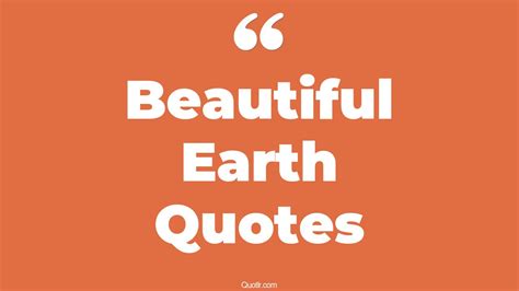 463 Fulfilling Beautiful Earth Quotes That Will Unlock Your True Potential