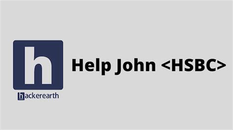 Hackerearth Help John Hsbc Problem Solution