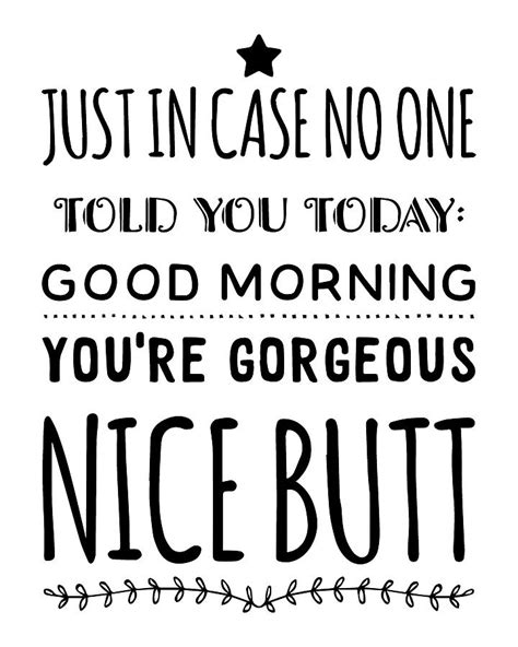 Just In Case No One Told You Today Good Morning You Re Gorgeous Nice Butt Painting By Thinklosophy