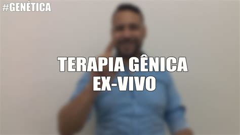 GENÉTICA TERAPIA GÊNICA EX VIVO YouTube