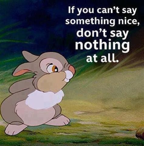 If you can't say something nice, don't say nothing at all. Thumper quote from the movie Bambi | Dotdotdot | Pinterest | The o'jays, Words and Movies