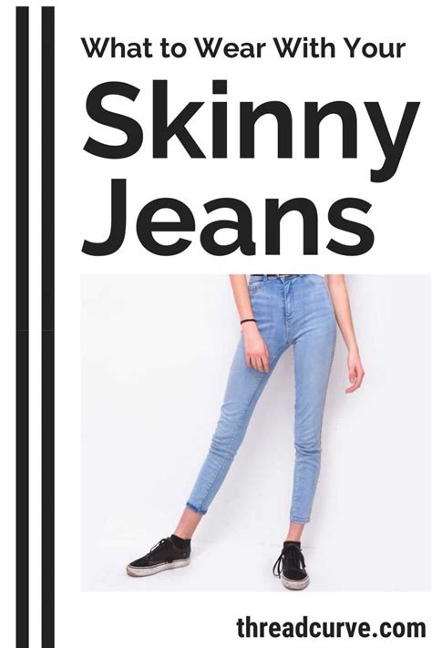 what to wear with your skinny jeans for a great skinny jeans outfit aesthetic skinny jeans