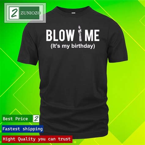 blow me it s my birthday funny birthday shirt hoodie sweater long sleeve and tank top