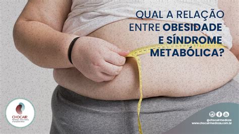 Qual a relação entre Obesidade e Síndrome metabólica Chocair Médicos