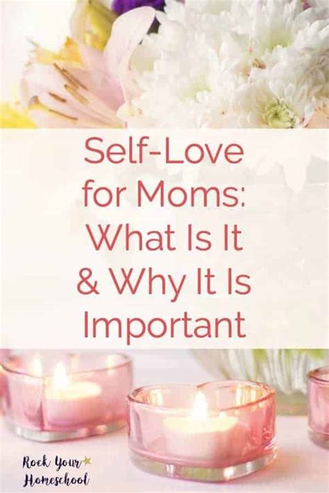 Self Love For Moms What Is It And Why It Is Important Rock Your Homeschool
