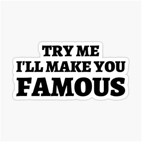 Try Me Ill Make You Famous Black Letters Sticker For Sale By Pygod Redbubble
