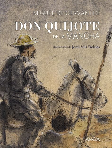 Valiosos autores, adaptadores e ilustradores hicieron de cada una de ellas un encuentro con la belleza, el humor y la imaginación. Don Quijote de la Mancha | Anaya Infantil y Juvenil