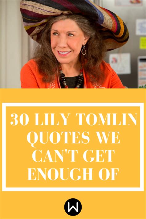 some of the best encouragement you ll receive is in 30 lily tomlin quotes funny inspirational