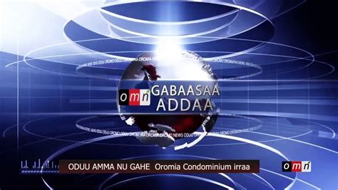 Omn Oduu Amma Nu Gahe Oromia Condominium Irraa Youtube