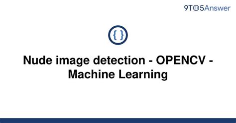 Solved Nude Image Detection OPENCV Machine Learning 9to5Answer