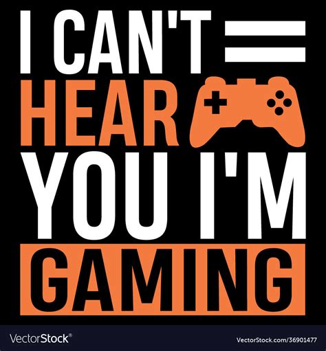 I Cant Hear You Im Gaming Game Quotes Royalty Free Vector