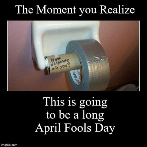 April Fools Despair The Moment You Realize This Is Going To Be A Long April Fools Day