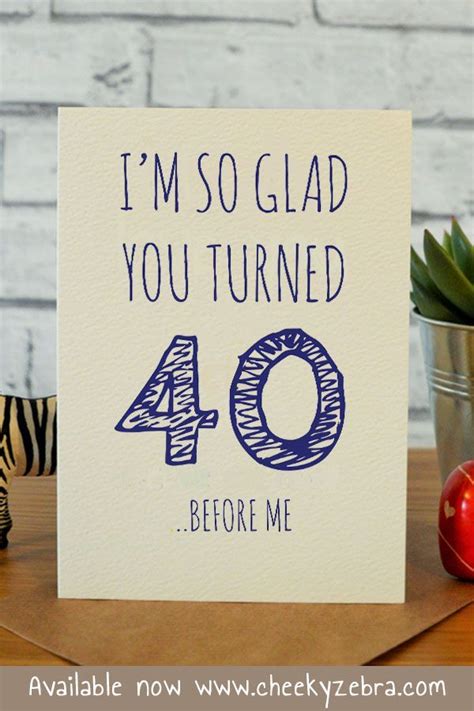 But when my wife has a birthday, she takes a year or two off.anon. 40 before me | 40th birthday cards, Birthday cards for friends, Birthday cards for men
