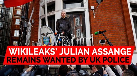 Wikileaks Julian Assange Remains Wanted By Uk Police Despite Dropped
