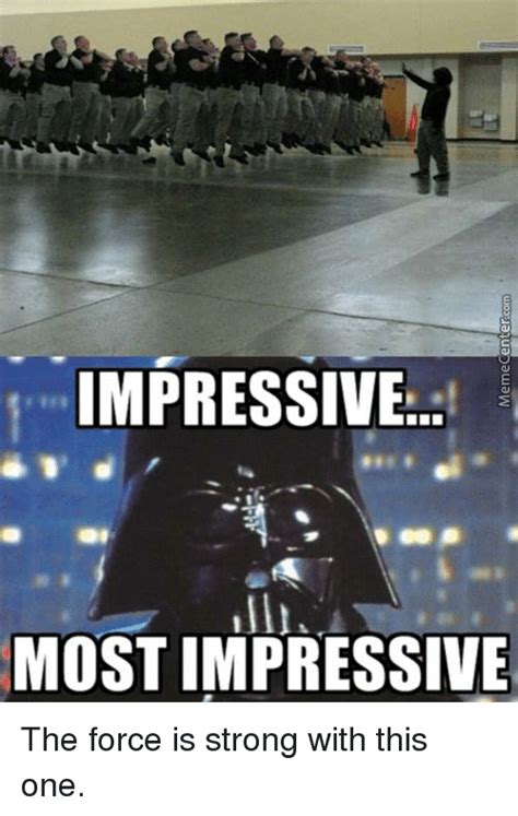 IMPRESSIVE MOST IMPRESSIVE the Force Is Strong With This One | Meme on ...