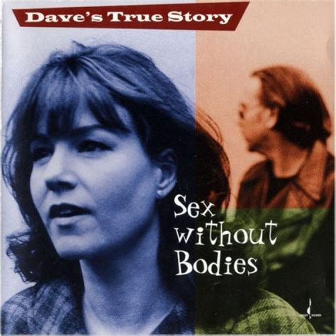 Daves True Story Sex Without Bodies 19982002 Hi Res